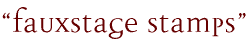 “Fauxstage Stamps”